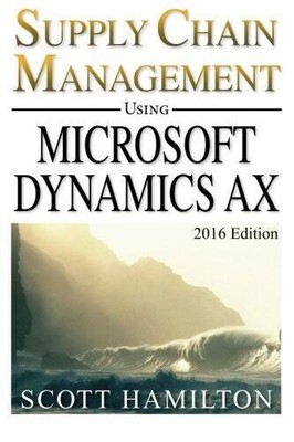 Supply Chain Management using Microsoft Dynamics AX: 2016 Edition - GOOD