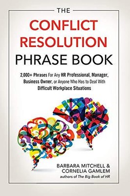 The Conflict Resolution Phrase Book: 2,000+ Phrases For Any HR Professional, Ma