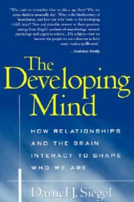 The Developing Mind: How Relationships and the Brain Interact to Shape Wh - GOOD