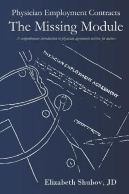 Physician Employment Contracts, The Missing Module: A comprehensive introducti..