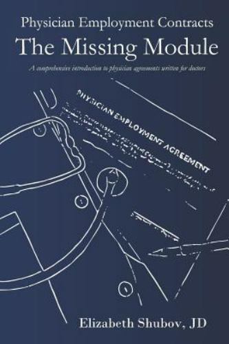 Physician Employment Contracts, The Missing Module: A comprehensive introducti..