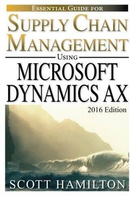 Essential Guide for Supply Chain Management using Microsoft Dynamics AX:  - GOOD