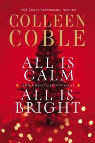 All Is Calm, All Is Bright: A Colleen Coble Christmas Collection - Good