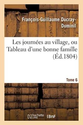 Les journees au village, ou Tableau d'une bonne famille. Tome 6                