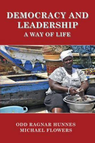 Democracy and Leadership: a Way of Life by Michael Flowers and Odd ...