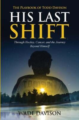 His Last Shift: The Playbook of Todd Davison by Wade Davison: New