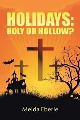 Holidays: Holy or Hollow? by Eberle, Melda [Paperback]