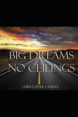 Big Dreams No Ceilings by Christopher Lampley (2018, Trade Paperback ...
