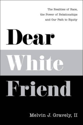 Dear White Friend: The Realities of Race, the Power of Relationships and  - GOOD