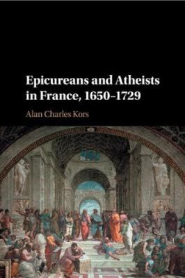 Epicureans and Atheists in France, 1650 1729 by Alan Charles [Paperback]