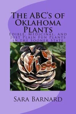 The ABC's of Oklahoma Plants: Edible, Medicinal, and Just Plain Fun Plants Right