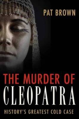 The Murder of Cleopatra: History's Greatest Cold Case - Paperback - GOOD