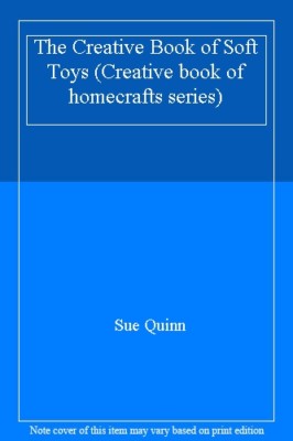 The Creative Book of Soft Toys (Creative book of homecrafts series),Sue Quinn