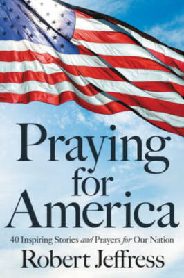 Praying for America: 40 Inspiring Stories and Prayers for Our Nation - GOOD