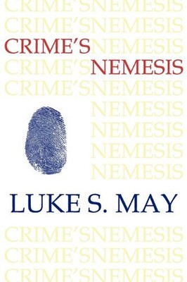 CRIME'S NEMESIS (HISTORICAL FORENSICS AND CRIMINOLOGY) By Luke S. May BRAND NEW