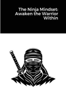 The Ninja Mindset: Awaken the Warrior Within, Brand New, Free shipping in the US