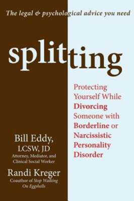 Splitting: Protecting Yourself While Divorcing Someone with Borderline or: New