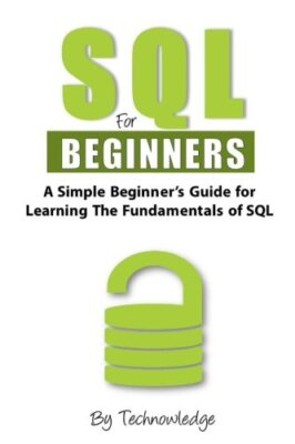 SQL For Beginners: A Simple Beginner's Guide For Learning The Fundamentals Of-,