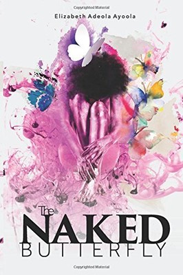 THE NAKED BUTTERFLY By Elizabeth Ayoola **BRAND NEW**