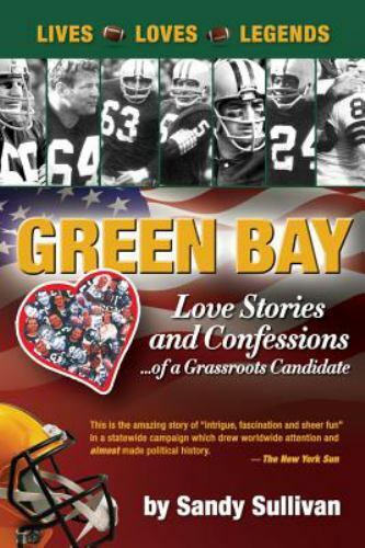 Green Bay Love Stories and Confessions of a Grassroot Candidate by ...