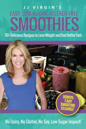 JJ Virgin's Easy, Low-Sugar, Allergy-Free Smoothies : 30+ Delicious ...