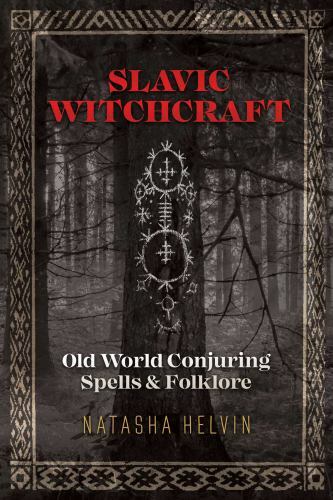 Slavic Witchcraft : Old World Conjuring Spells and Folklore by Natasha Helvin (2019, Trade Paperback)