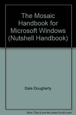 The Mosaic Handbook for Microsoft Windows (Nutshell Handbooks) - VERY GOOD