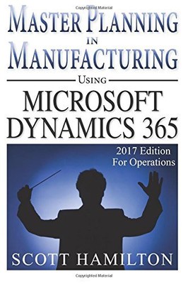 MASTER PLANNING IN MANUFACTURING USING MICROSOFT DYNAMICS By Scott Hamilton NEW