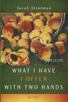 What I Have I Offer with Two Hands by Stratman, Jacob
