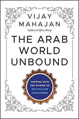 The Arab World Unbound: Tapping into the Power of ... by Mahajan, Vijay Hardback