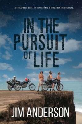 In the Pursuit of Life: A Three-Week Vacation Turned into the Adventure of a