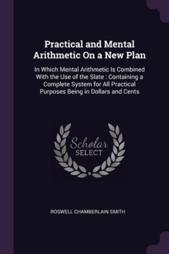 Practical and Mental Arithmetic on a New Plan : In Which Mental ...