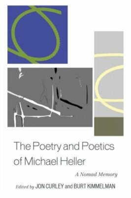 The Poetry and Poetics of Michael Heller: A Nomad Memory by Jon Curley: New