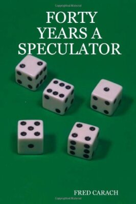 FORTY YEARS A SPECULATOR, CARACH, FRED