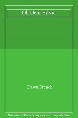 Oh Dear Silvia By Dawn French. 9781405919500