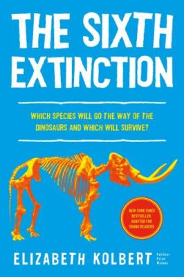 The Sixth Extinction (young readers adaptation): An Unnatural History by 