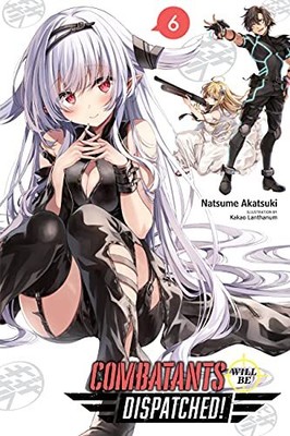 Combatants Will Be Dispatched!, Vol. 6 (light novel) (Combatants Will Be Disp...