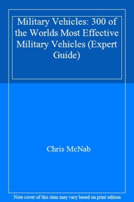 Military Vehicles: 300 of the Worlds Most Effective Military Vehicles (Expert G