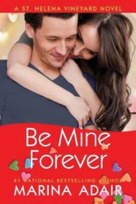 Be Mine Forever (A St. Helena Vineyard Novel) - Paperback - GOOD