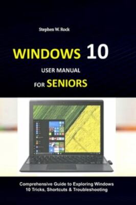 Windows 10 User Manual for Seniors: Comprehensive Guide to Exploring Windows ...