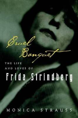 Cruel Banquet: The Life and Loves of Frida Strindberg - Hardcover - GOOD