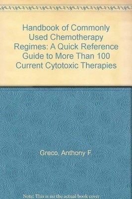 Handbook of Commonly Used Chemotherapy Regimes: A Quick Reference Guide to M...