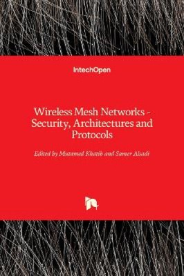 Wireless Mesh Networks: Security, Architectures and Protocols by Mutamed Khatib