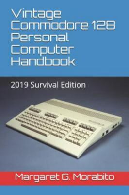 Vintage Commodore 128 Personal Computer Handbook: 2019 Survival Edition