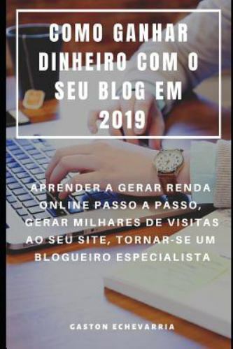 Como Ganhar Dinheiro Com o Seu Blog Em 2019 : Aprender a Gerar Renda ...