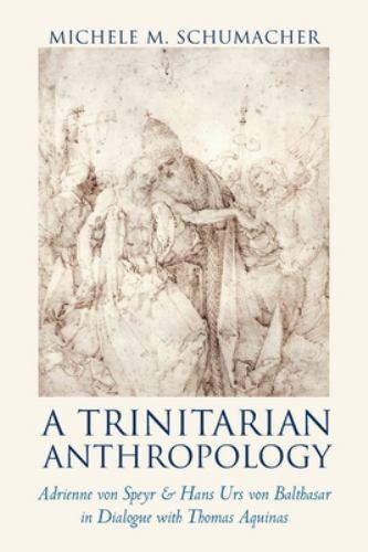 Trinitarian Anthropology : Adrienne Von Speyr & Hans Urs Von Balthasar ...