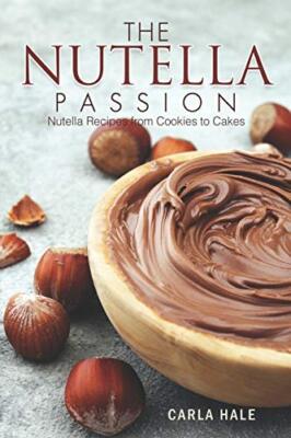 The Nutella Passion: Nutella Recipes from c00kies to Cakes by Carla-Hale New-,