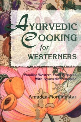 Ayurvedic Cooking for Westerners: Familiar Western Food Prepared with Ayurved...