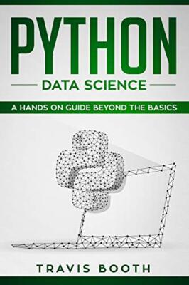Python Data Science: A Hands-on Guide Beyond the Basics, Booth 9781086913217-,