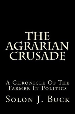 THE AGRARIAN CRUSADE: A CHRONICLE OF THE FARMER IN By Solon J. Buck *BRAND NEW*